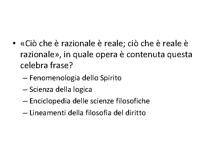  • «Ciò che è razionale è reale; ciò che è reale è razionale»