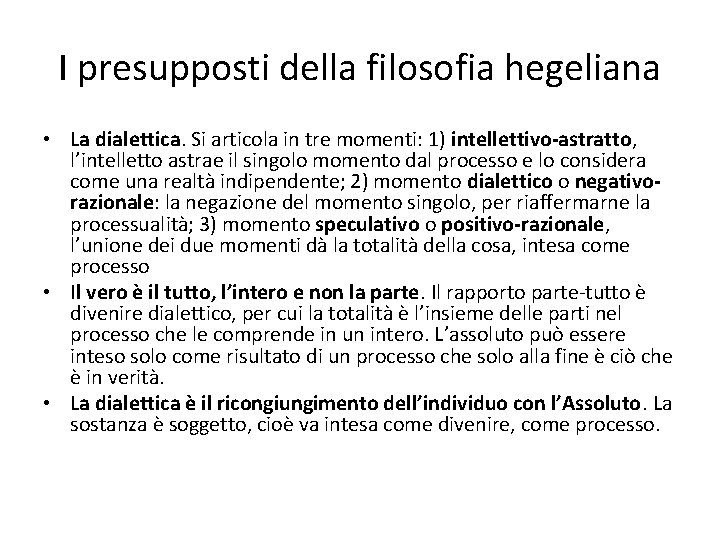 I presupposti della filosofia hegeliana • La dialettica. Si articola in tre momenti: 1)