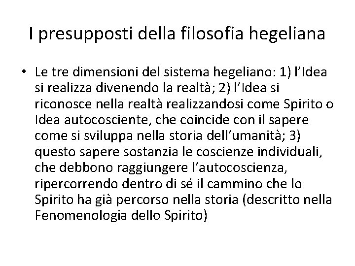 I presupposti della filosofia hegeliana • Le tre dimensioni del sistema hegeliano: 1) l’Idea