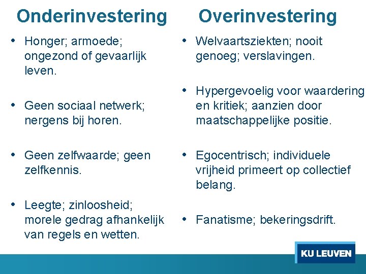 Onderinvestering • Honger; armoede; ongezond of gevaarlijk leven. • Geen sociaal netwerk; nergens bij