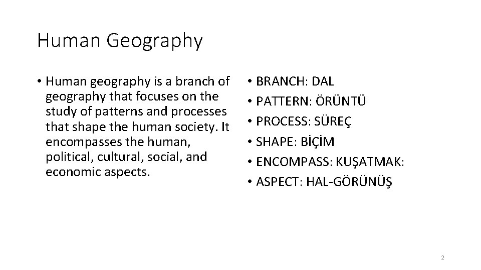 Human Geography • Human geography is a branch of geography that focuses on the