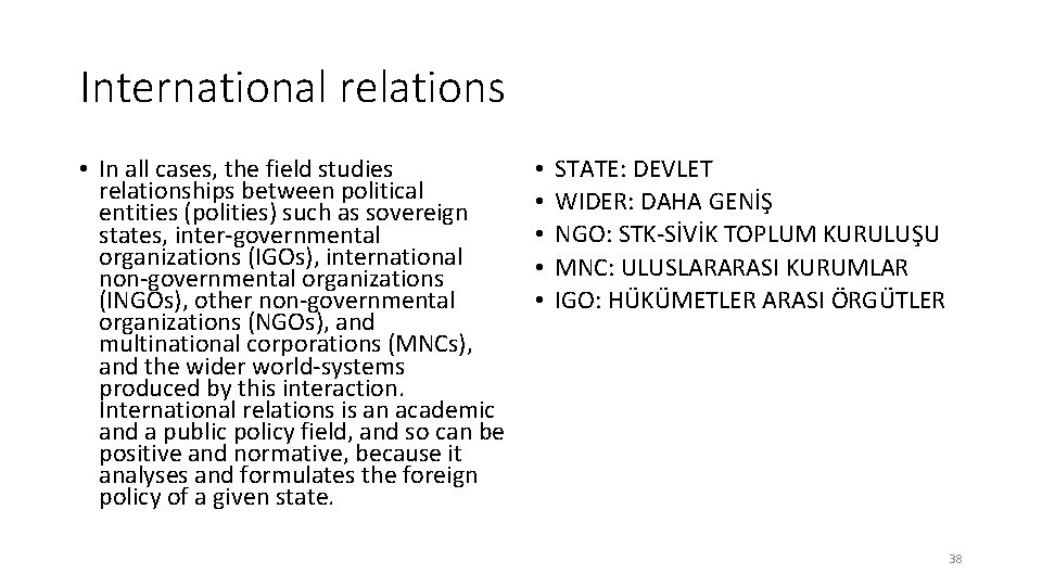 International relations • In all cases, the field studies relationships between political entities (polities)