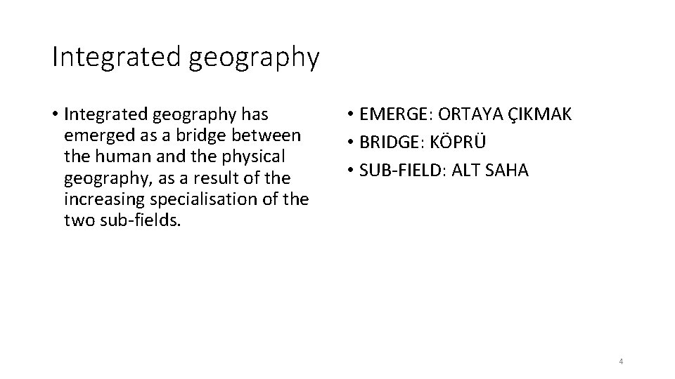 Integrated geography • Integrated geography has emerged as a bridge between the human and