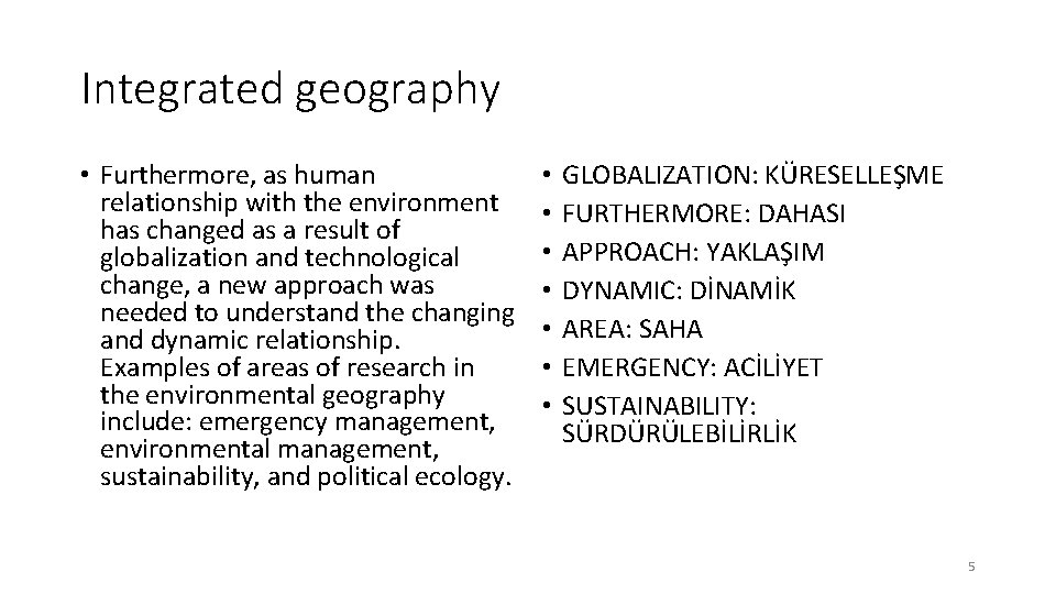 Integrated geography • Furthermore, as human relationship with the environment has changed as a