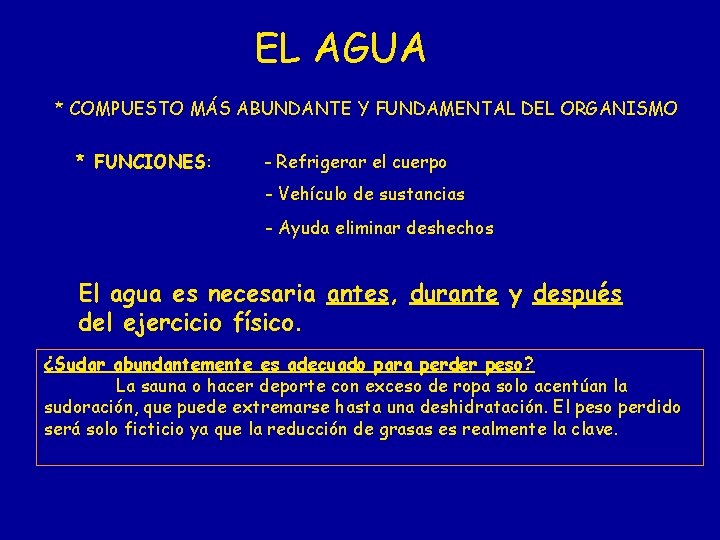 EL AGUA * COMPUESTO MÁS ABUNDANTE Y FUNDAMENTAL DEL ORGANISMO * FUNCIONES: - Refrigerar EL AGUA * COMPUESTO MÁS ABUNDANTE Y FUNDAMENTAL DEL ORGANISMO * FUNCIONES: - Refrigerar