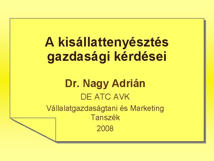 A kisállattenyésztés gazdasági kérdései Dr. Nagy Adrián DE ATC AVK Vállalatgazdaságtani és Marketing Tanszék