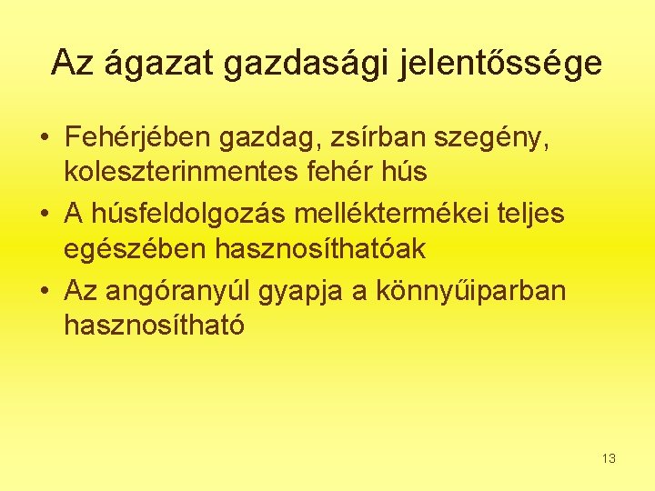 Az ágazat gazdasági jelentőssége • Fehérjében gazdag, zsírban szegény, koleszterinmentes fehér hús • A