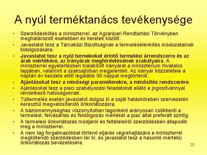 A nyúl terméktanács tevékenysége • • • Szerződéskötés a miniszterrel, az Agráripari Rendtartási Törvényben