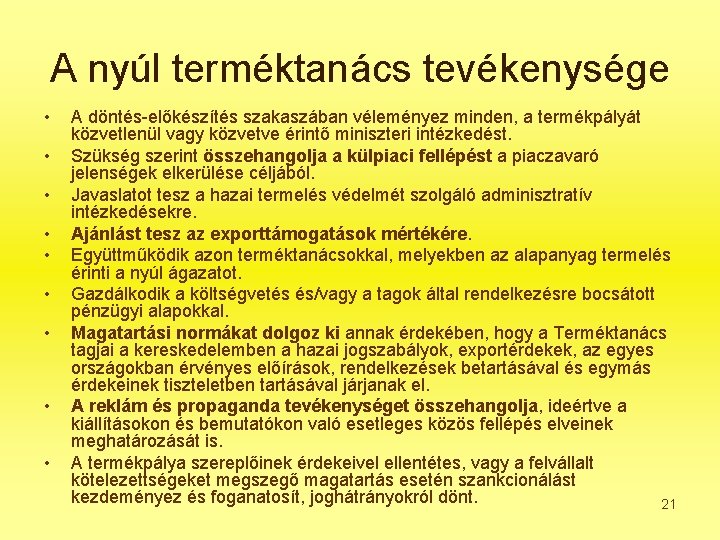 A nyúl terméktanács tevékenysége • • • A döntés-előkészítés szakaszában véleményez minden, a termékpályát