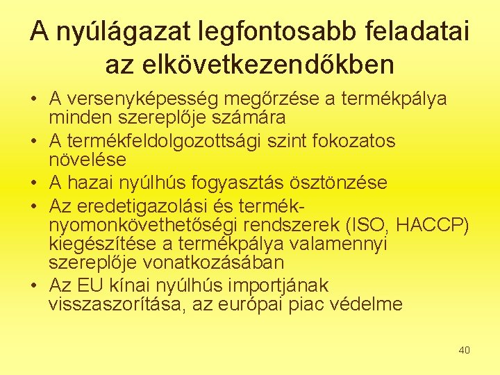 A nyúlágazat legfontosabb feladatai az elkövetkezendőkben • A versenyképesség megőrzése a termékpálya minden szereplője