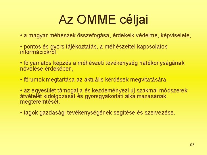 Az OMME céljai • a magyar méhészek összefogása, érdekeik védelme, képviselete, • pontos és
