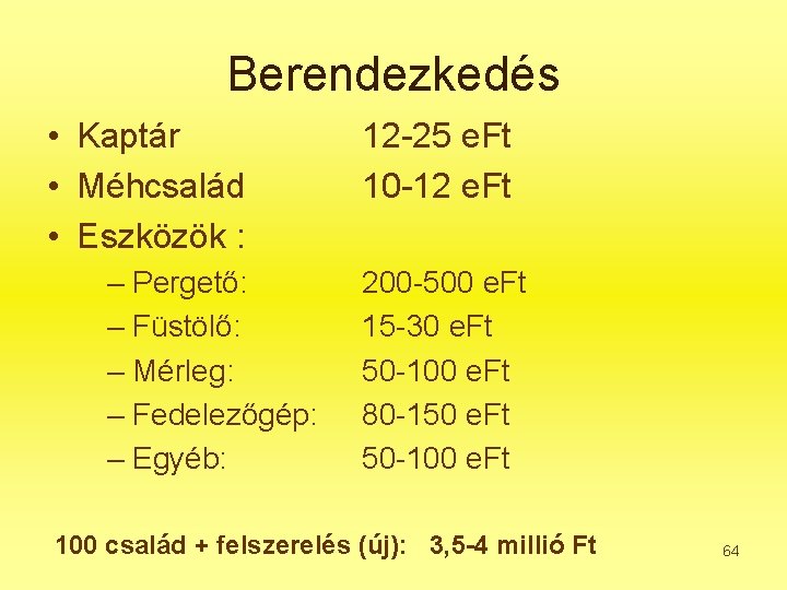 Berendezkedés • Kaptár • Méhcsalád • Eszközök : – Pergető: – Füstölő: – Mérleg: