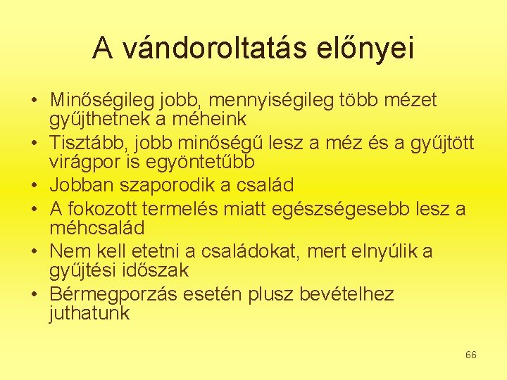 A vándoroltatás előnyei • Minőségileg jobb, mennyiségileg több mézet gyűjthetnek a méheink • Tisztább,