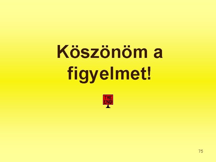 Köszönöm a figyelmet! 75 