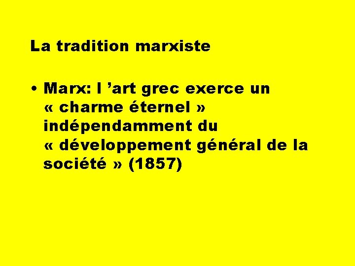 La tradition marxiste • Marx: l ’art grec exerce un « charme éternel »