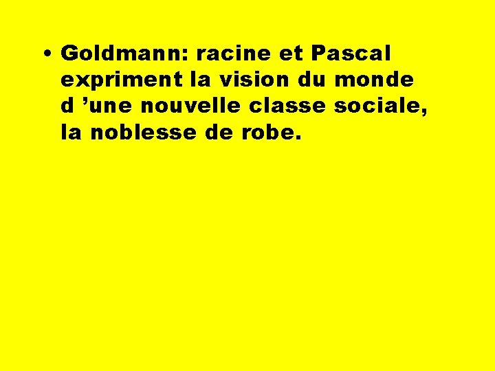  • Goldmann: racine et Pascal expriment la vision du monde d ’une nouvelle