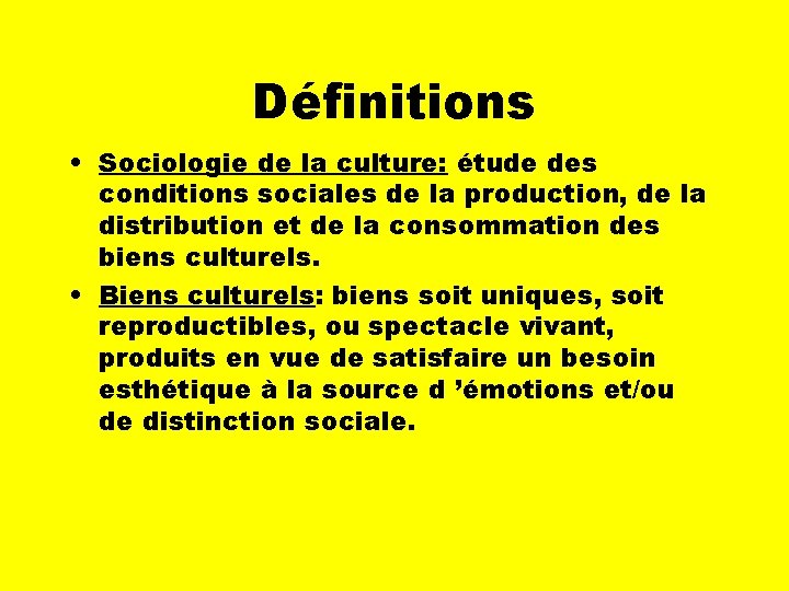 Définitions • Sociologie de la culture: étude des conditions sociales de la production, de