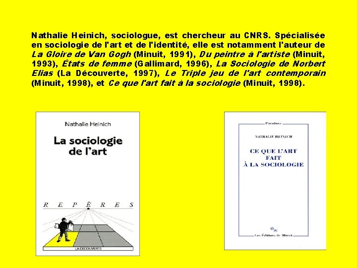 Nathalie Heinich, sociologue, est chercheur au CNRS. Spécialisée en sociologie de l'art et de