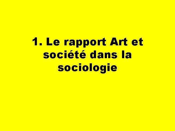 1. Le rapport Art et société dans la sociologie 