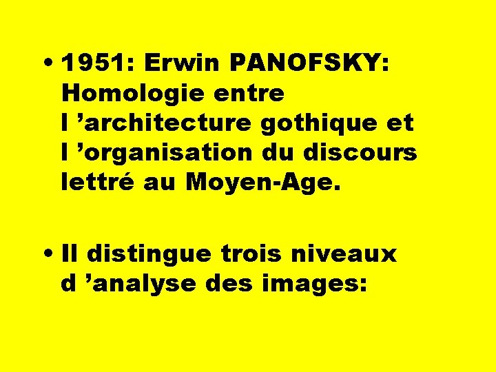  • 1951: Erwin PANOFSKY: Homologie entre l ’architecture gothique et l ’organisation du