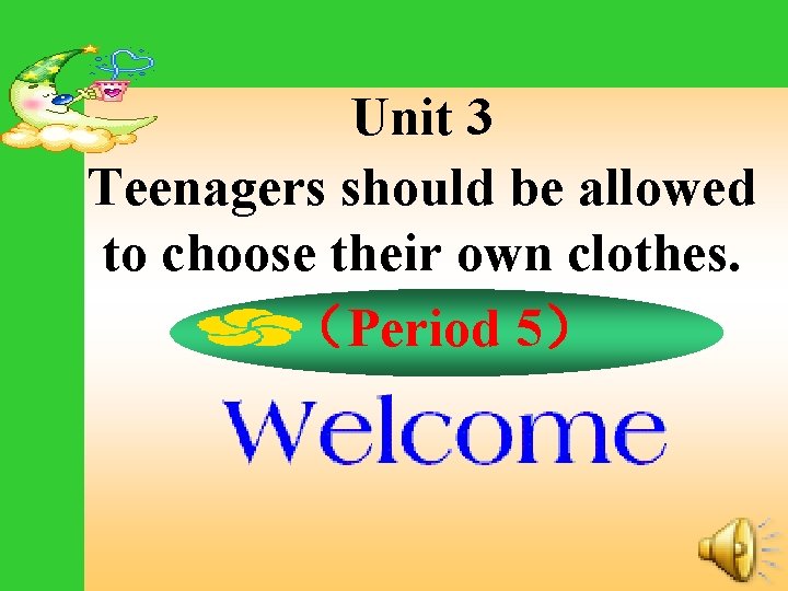 Unit 3 Teenagers should be allowed to choose their own clothes. （Period 5） 