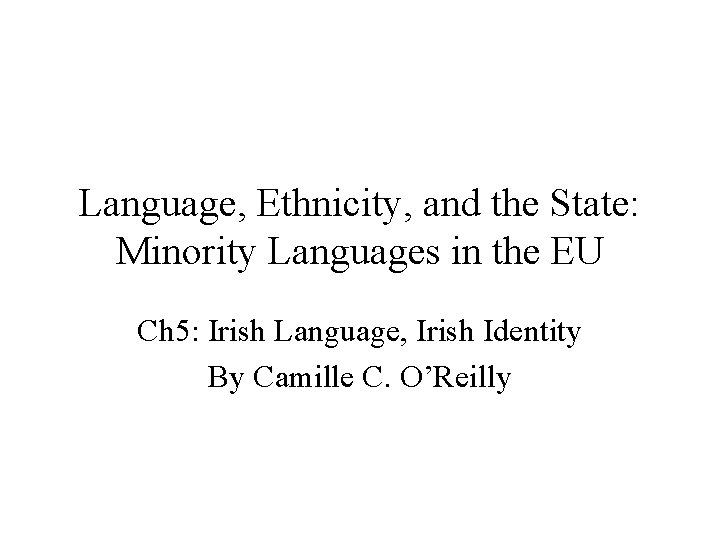 Language, Ethnicity, and the State: Minority Languages in the EU Ch 5: Irish Language,