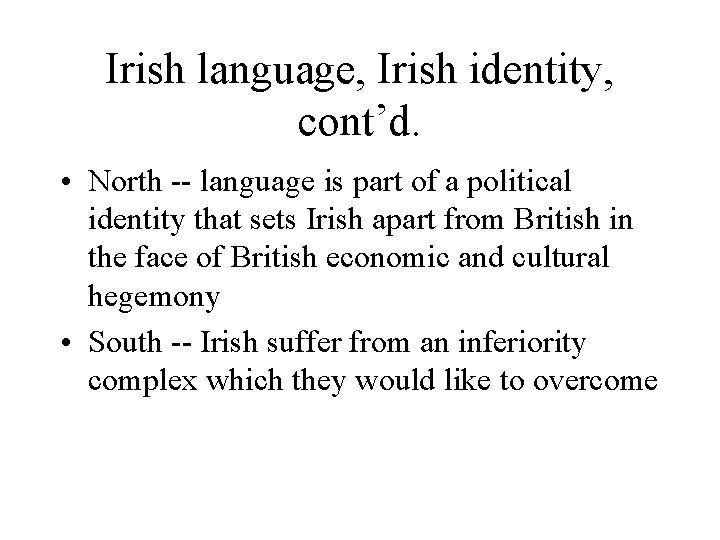 Irish language, Irish identity, cont’d. • North -- language is part of a political