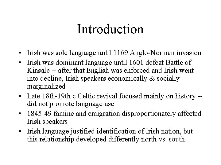 Introduction • Irish was sole language until 1169 Anglo-Norman invasion • Irish was dominant