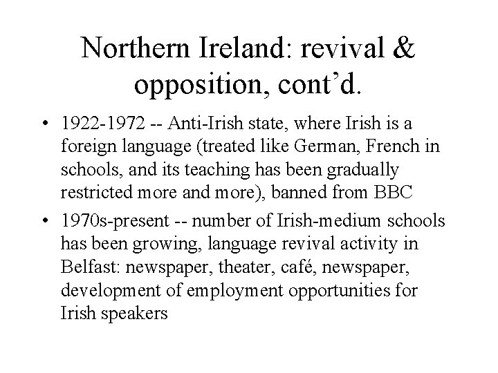 Northern Ireland: revival & opposition, cont’d. • 1922 -1972 -- Anti-Irish state, where Irish