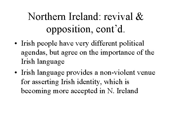 Northern Ireland: revival & opposition, cont’d. • Irish people have very different political agendas,