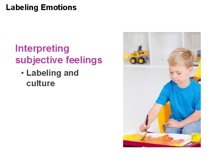 Labeling Emotions Interpreting subjective feelings • Labeling and culture 