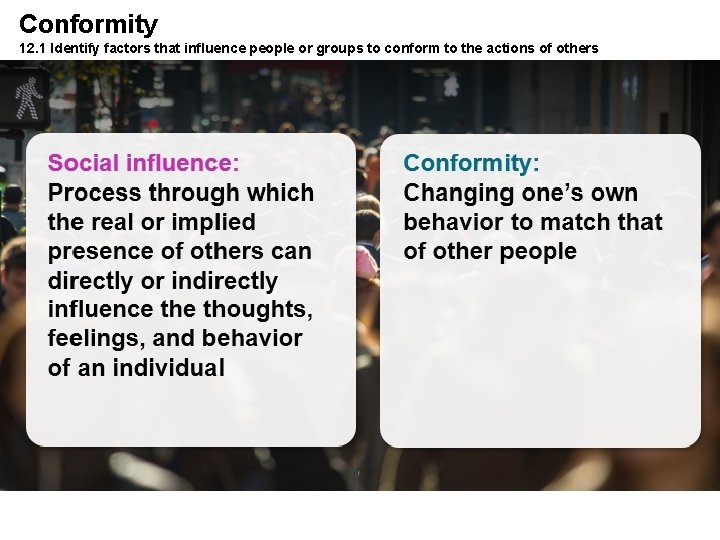 Conformity 12. 1 Identify factors that influence people or groups to conform to the