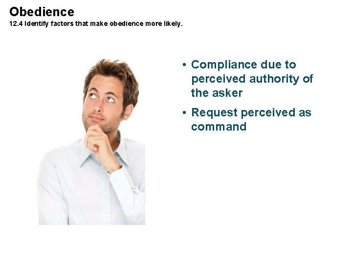 Obedience 12. 4 Identify factors that make obedience more likely. • Compliance due to