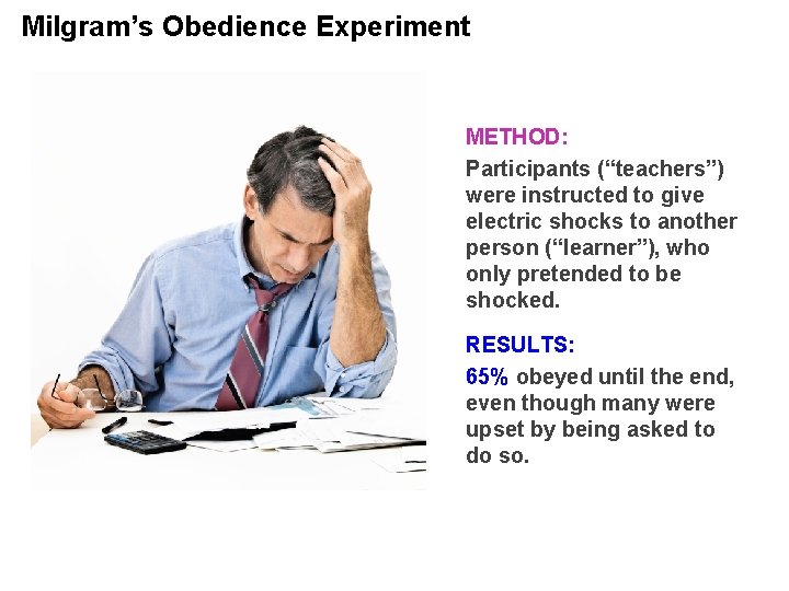 Milgram’s Obedience Experiment METHOD: Participants (“teachers”) were instructed to give electric shocks to another