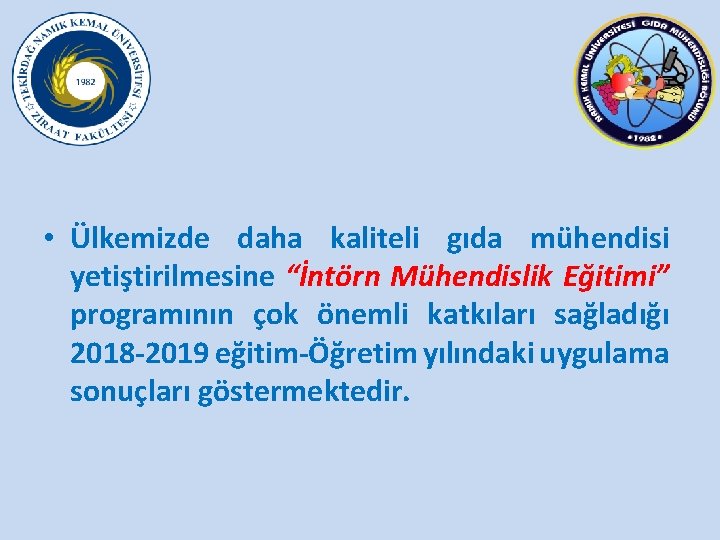 • Ülkemizde daha kaliteli gıda mühendisi yetiştirilmesine “İntörn Mühendislik Eğitimi” programının çok önemli