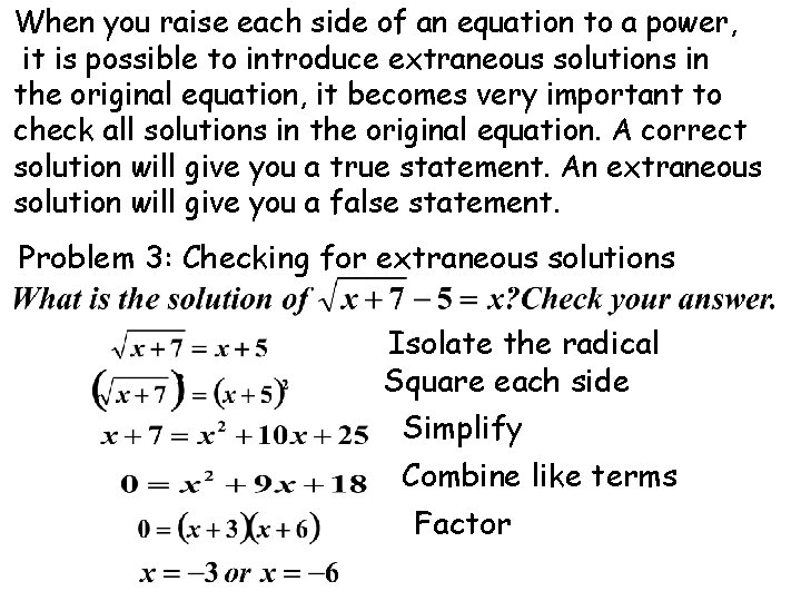 When you raise each side of an equation to a power, it is possible