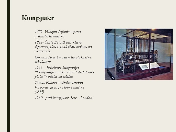 Kompjuter 1679 - Vilhejm Lajbnic – prva aritmetička mašina 1822 - Čarls Bebidž usavršava