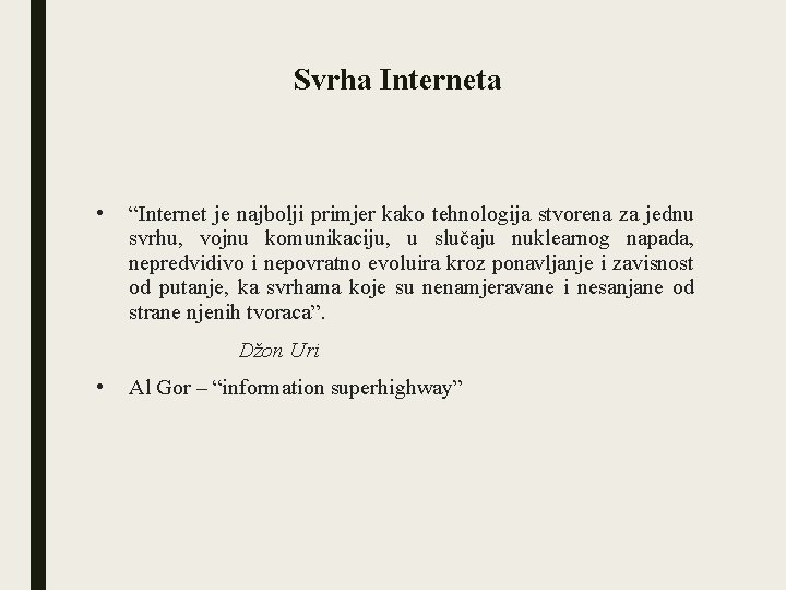 Svrha Interneta • “Internet je najbolji primjer kako tehnologija stvorena za jednu svrhu, vojnu