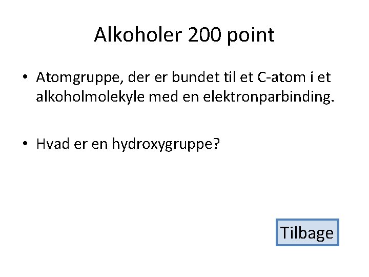 Alkoholer 200 point • Atomgruppe, der er bundet til et C-atom i et alkoholmolekyle