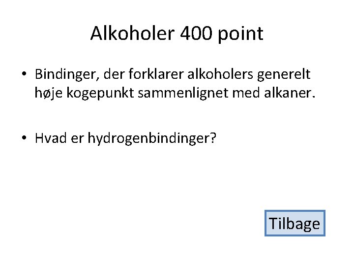 Alkoholer 400 point • Bindinger, der forklarer alkoholers generelt høje kogepunkt sammenlignet med alkaner.