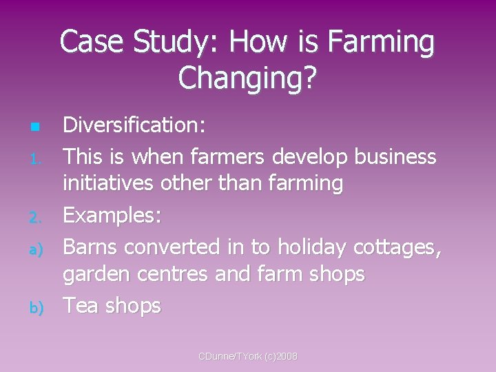 Case Study: How is Farming Changing? 1. 2. a) b) Diversification: This is when