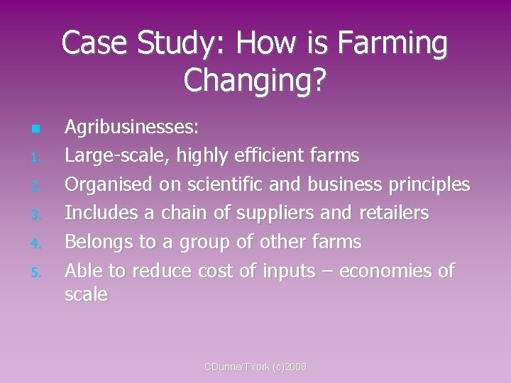 Case Study: How is Farming Changing? 1. 2. 3. 4. 5. Agribusinesses: Large-scale, highly