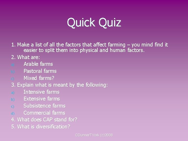 Quick Quiz 1. Make a list of all the factors that affect farming –