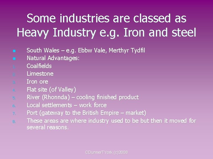 Some industries are classed as Heavy Industry e. g. Iron and steel 1. 2.