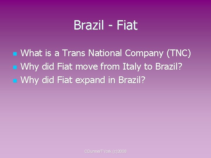 Brazil - Fiat What is a Trans National Company (TNC) Why did Fiat move