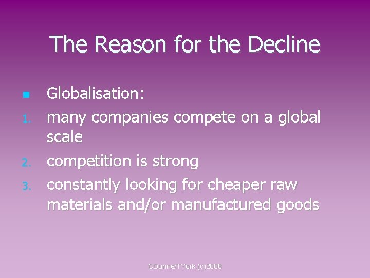 The Reason for the Decline 1. 2. 3. Globalisation: many companies compete on a