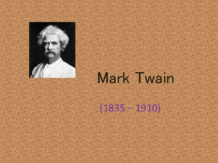 Mark Twain (1835 – 1910) 