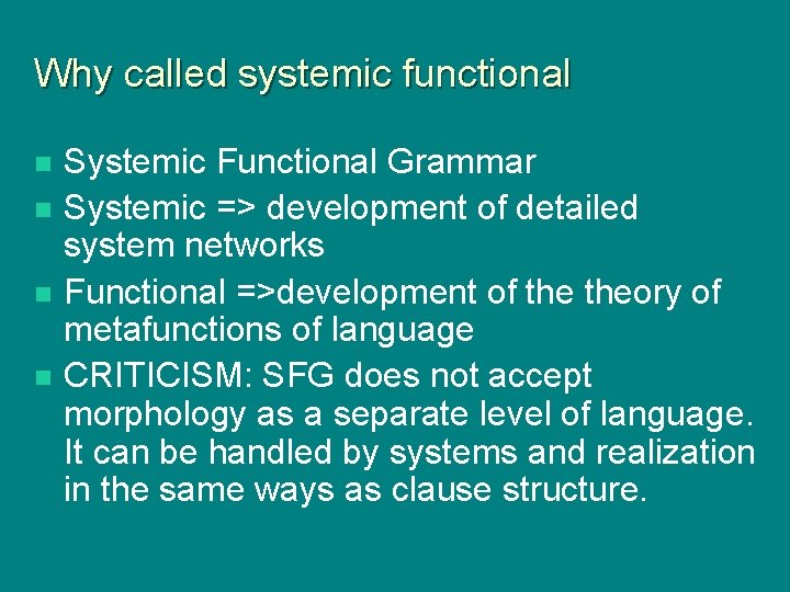 Why called systemic functional n n Systemic Functional Grammar Systemic => development of detailed