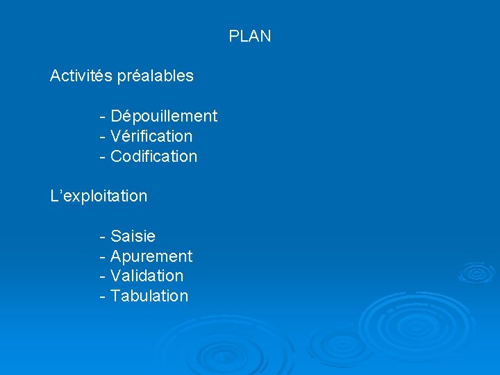 PLAN Activités préalables - Dépouillement - Vérification - Codification L’exploitation - Saisie - Apurement
