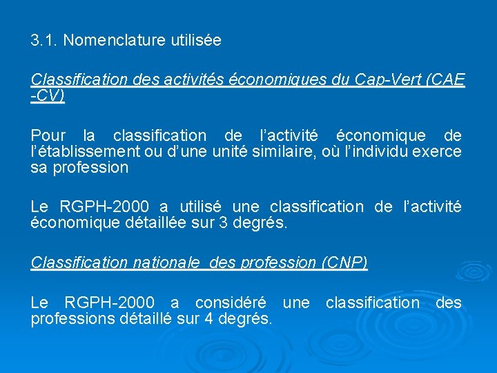 3. 1. Nomenclature utilisée Classification des activités économiques du Cap-Vert (CAE -CV) Pour la